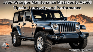 Jeep Wrangler Maintenance Mistakes to Avoid: Tips for Longevity and Performance